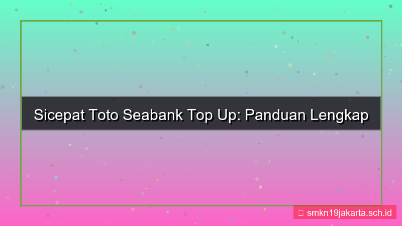 SICEPAT TOTO seabank top up