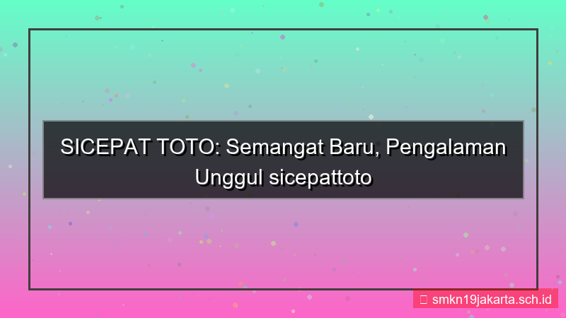konten SICEPAT TOTO semangat baru sicepattoto