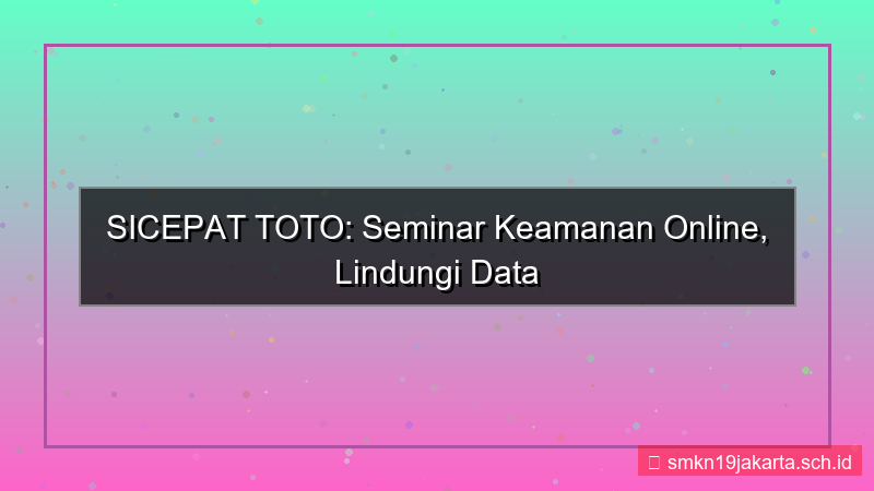SICEPAT TOTO seminar keamanan online