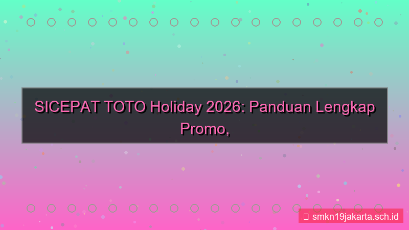 gambar SICEPAT TOTO sicepattoto holiday 2026