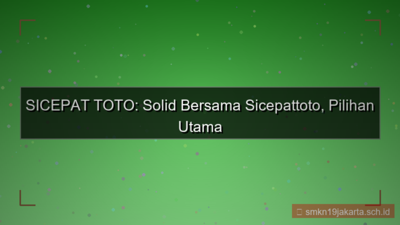 visual SICEPAT TOTO solid bersama sicepattoto