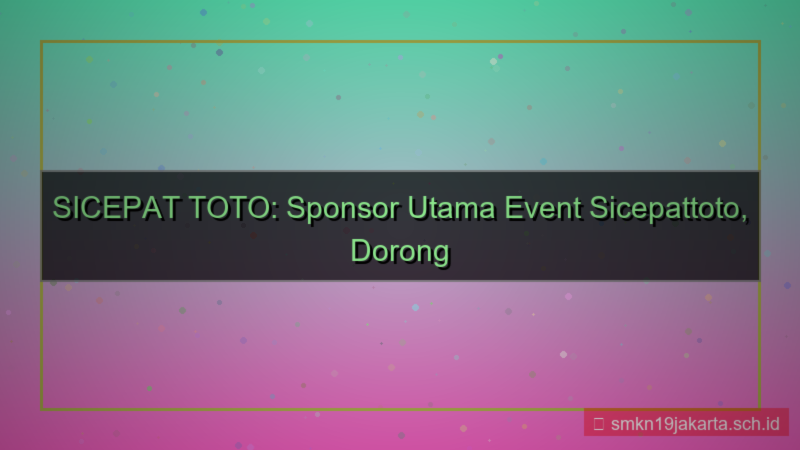 ilustrasi SICEPAT TOTO sponsor event sicepattoto