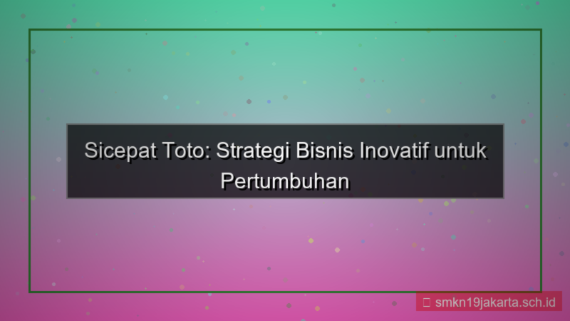 SICEPAT TOTO strategi bisnis sicepattoto