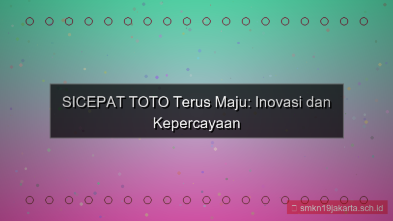 desain SICEPAT TOTO terus maju sicepattoto