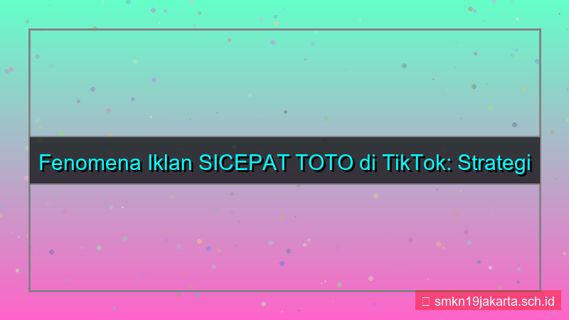 SICEPAT TOTO tiktok ads sicepattoto