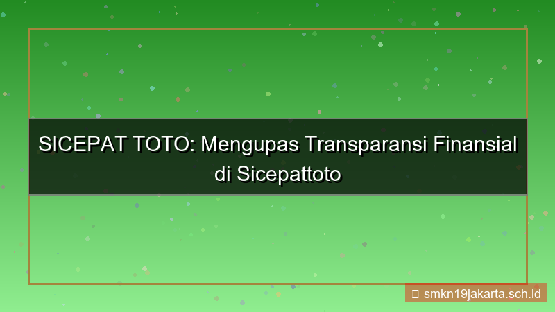 tampilan SICEPAT TOTO transparansi finansial sicepattoto