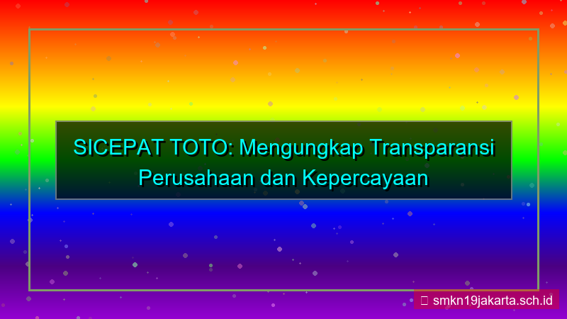 tampilan SICEPAT TOTO transparansi perusahaan sicepattoto