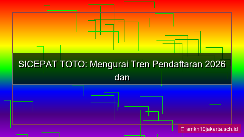 konten SICEPAT TOTO tren pendaftaran 2026