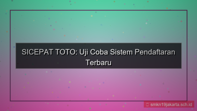 ilustrasi SICEPAT TOTO uji coba sistem daftar