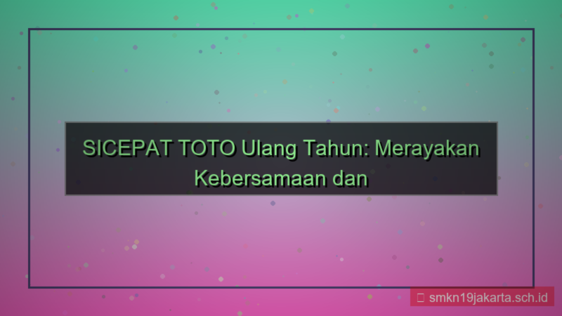 tampilan SICEPAT TOTO ulang tahun sicepattoto
