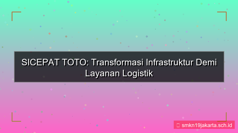 gambar SICEPAT TOTO upgrade infrastruktur