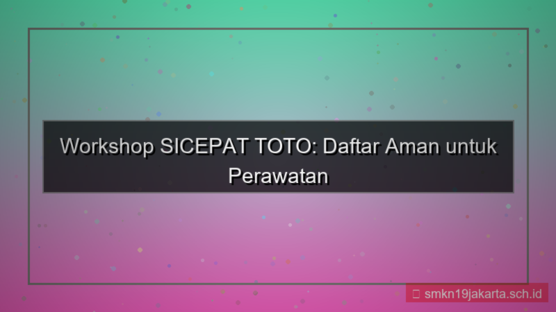 SICEPAT TOTO workshop daftar aman