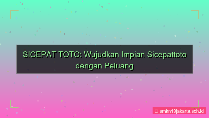 tampilan SICEPAT TOTO wujudkan impian sicepattoto