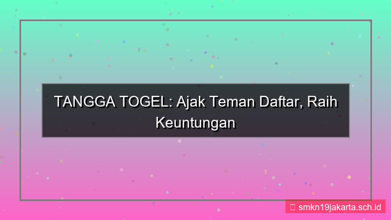 TANGGA TOGEL ajak teman daftar