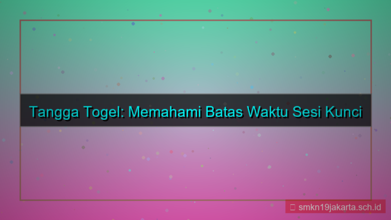 TANGGA TOGEL batas waktu sesi