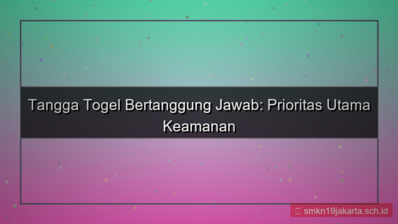 TANGGA TOGEL bertanggung jawab tanggatogel