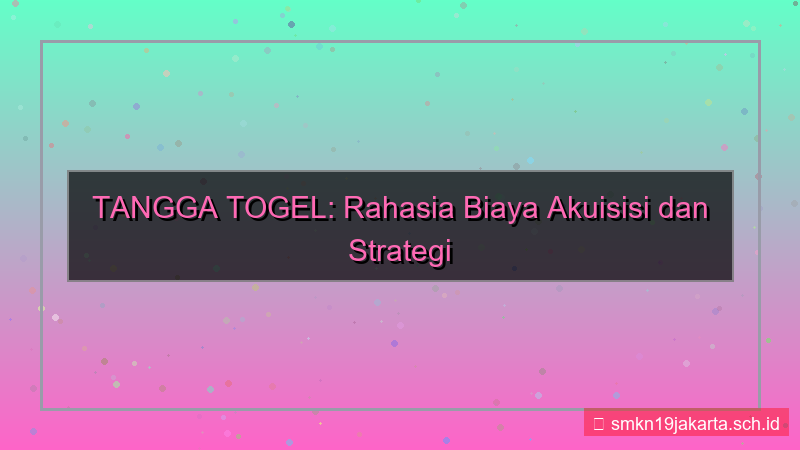 TANGGA TOGEL biaya akuisisi tanggatogel