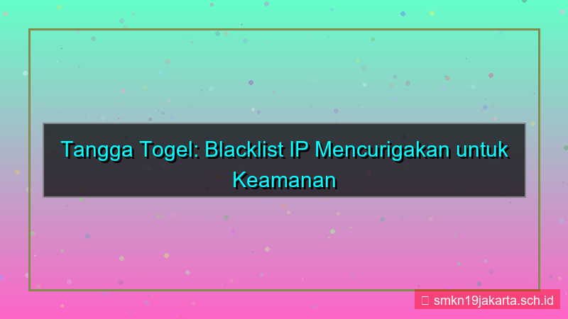 ilustrasi TANGGA TOGEL blacklist ip mencurigakan