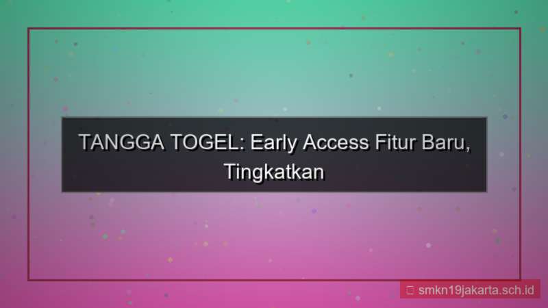 TANGGA TOGEL early access fitur baru