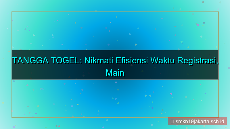 gambar TANGGA TOGEL efisiensi waktu registrasi