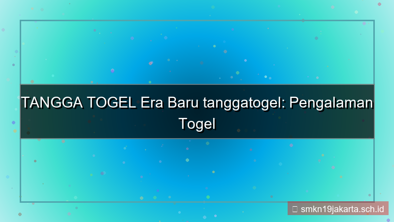 ilustrasi TANGGA TOGEL era baru tanggatogel
