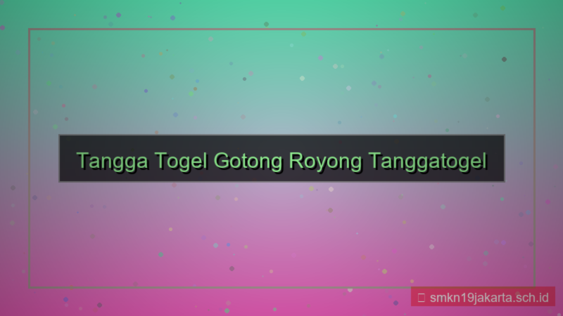 TANGGA TOGEL gotong royong tanggatogel