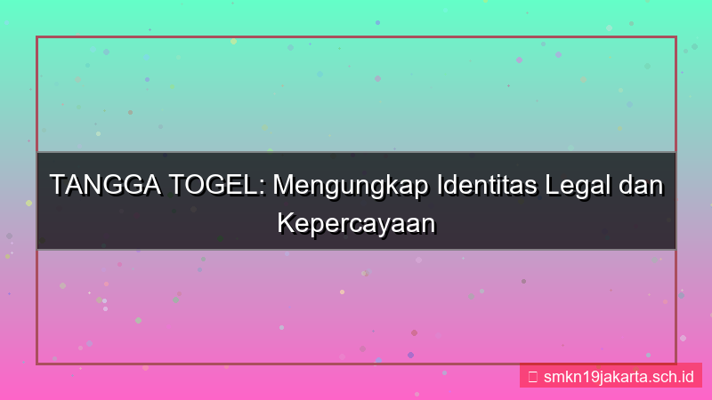 TANGGA TOGEL identitas legal tanggatogel