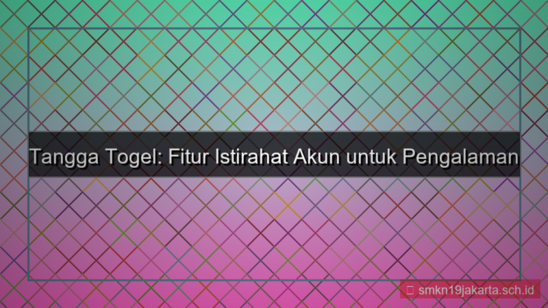 TANGGA TOGEL istirahat akun fitur