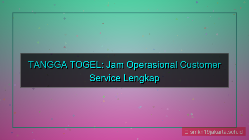TANGGA TOGEL jam operasional cs