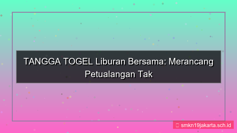 ilustrasi TANGGA TOGEL liburan bersama tanggatogel