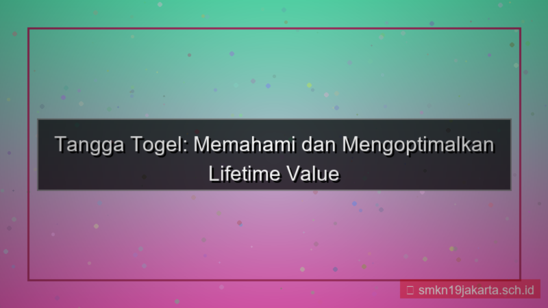 TANGGA TOGEL lifetime value member tanggatogel