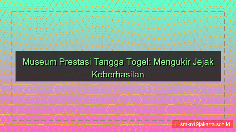 desain TANGGA TOGEL museum prestasi tanggatogel