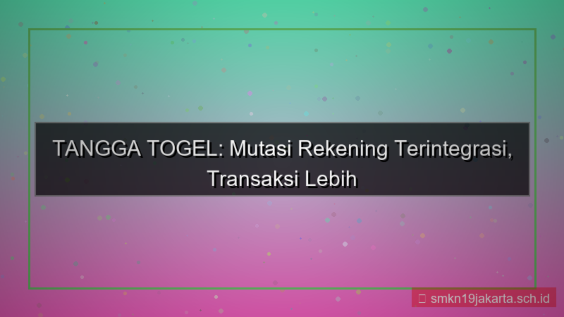 tampilan TANGGA TOGEL mutasi rekening terintegrasi