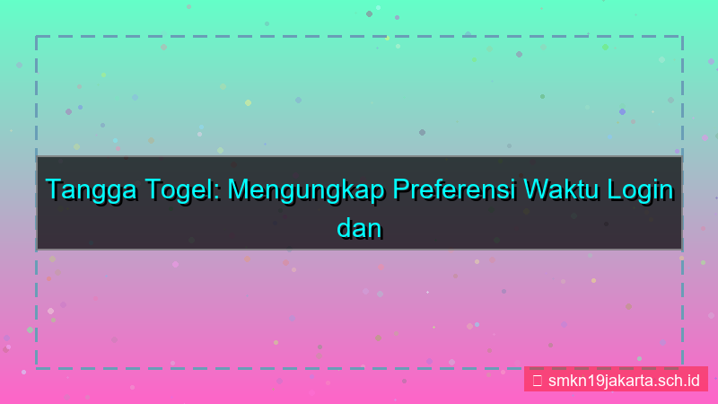 TANGGA TOGEL preferensi waktu login