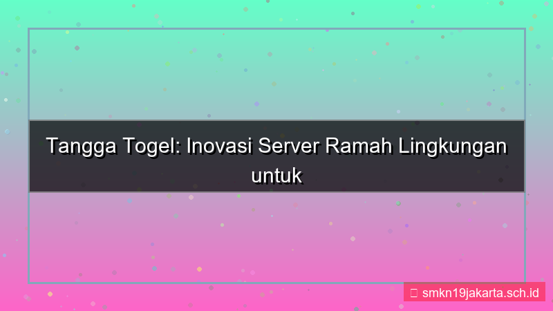 ilustrasi TANGGA TOGEL ramah lingkungan server