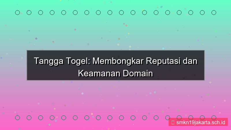 ilustrasi TANGGA TOGEL reputasi domain tanggatogel