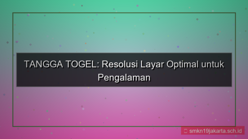 tampilan TANGGA TOGEL resolusi layar optimal