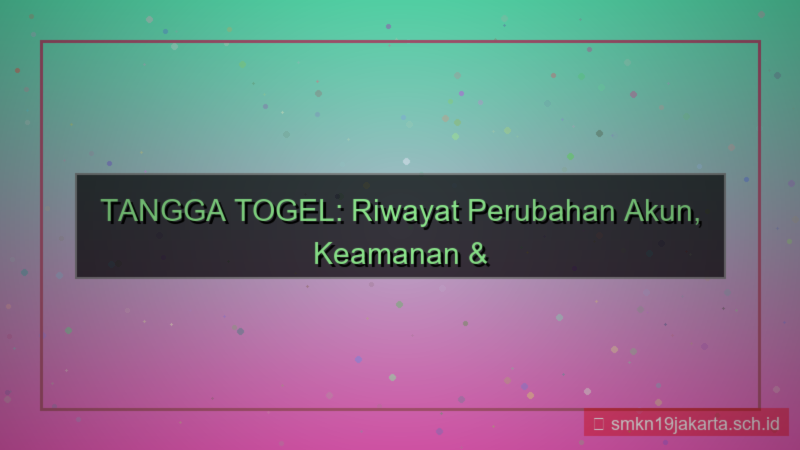 tampilan TANGGA TOGEL riwayat perubahan akun
