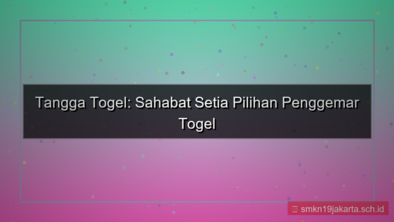 TANGGA TOGEL sahabat setia tanggatogel