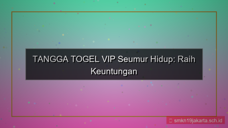 ilustrasi TANGGA TOGEL status vip seumur hidup