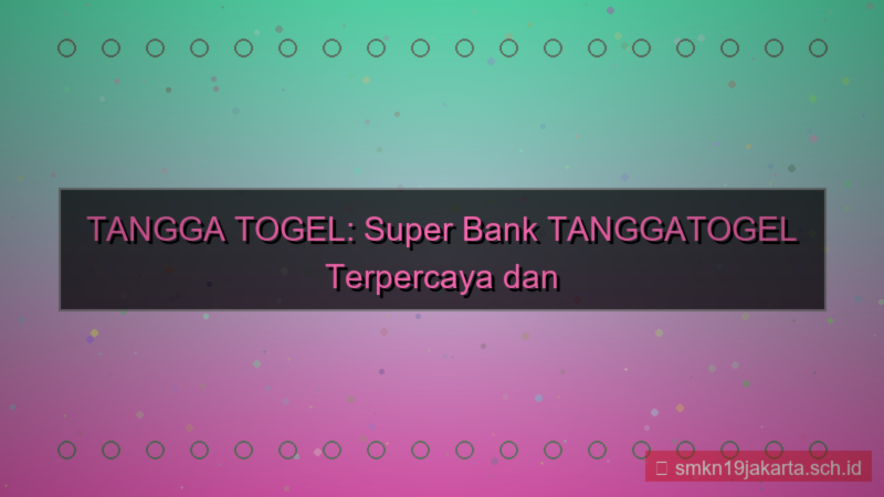 ilustrasi TANGGA TOGEL super bank tanggatogel