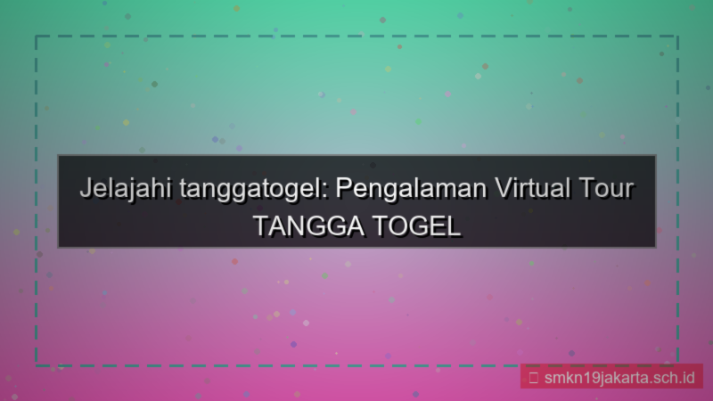 TANGGA TOGEL tour virtual tanggatogel