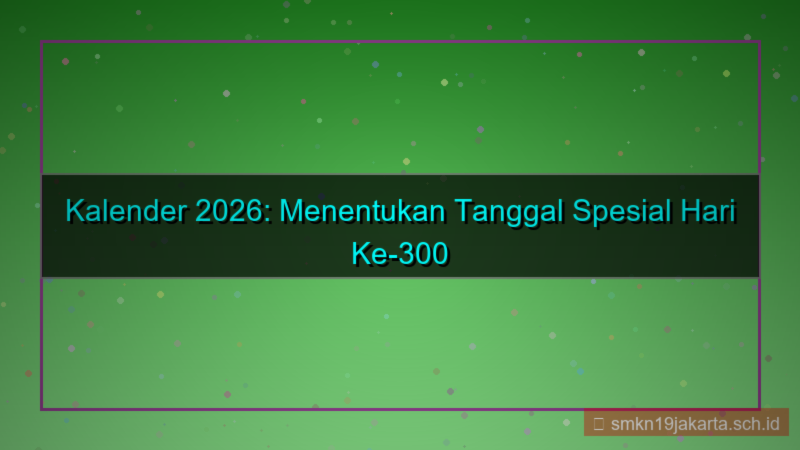ilustrasi tanggal 300 hari dari 1 januari 2026