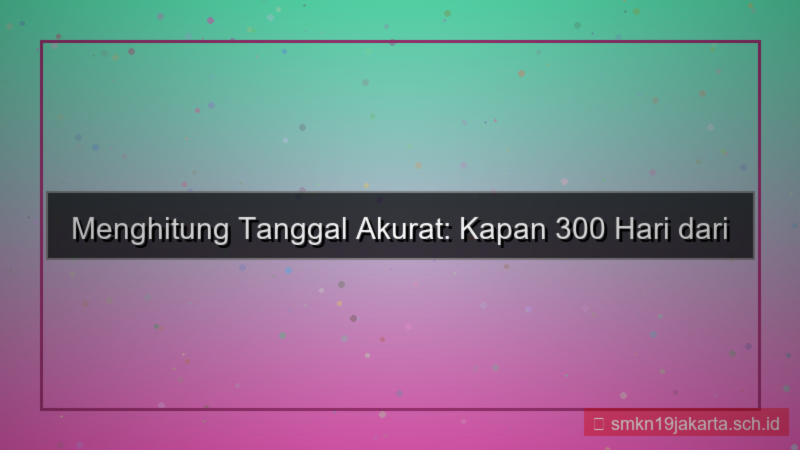 ilustrasi tanggal 300 hari dari 1 juli 2026