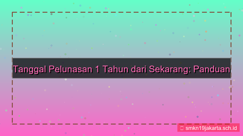 gambar tanggal pelunasan 1 tahun dari sekarang