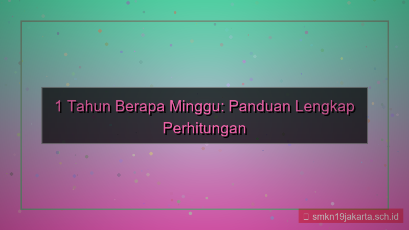 konten 1 tahun berapa minggu