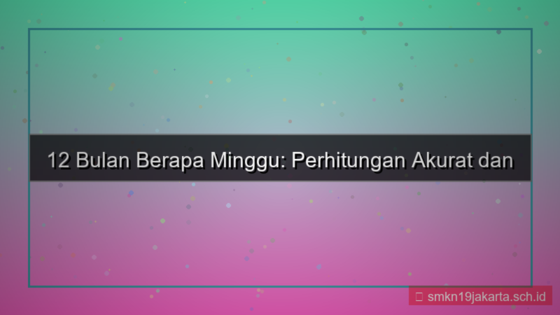 konten 12 bulan berapa minggu