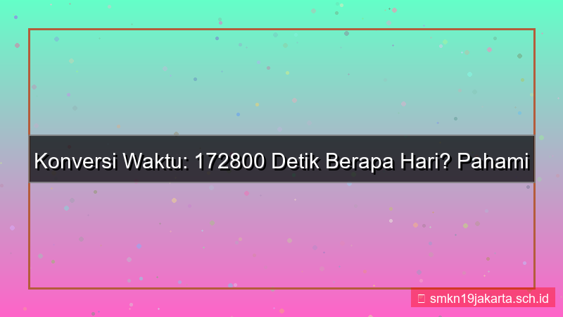 172800 detik berapa hari