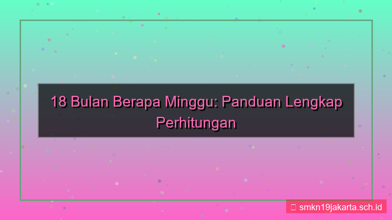 desain 18 bulan berapa minggu