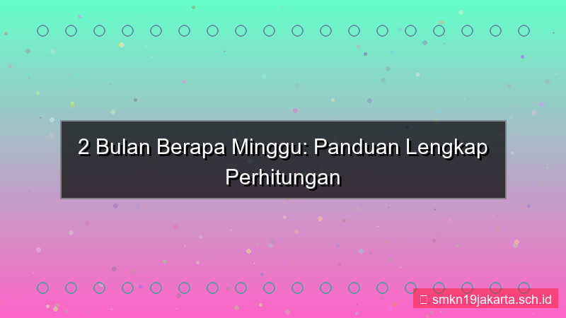 konten 2 bulan berapa minggu